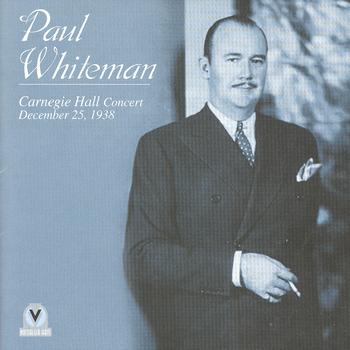 Paul Whiteman - Carnegia Hall Concert December 25, 1938