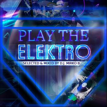Various Artists - Play the Elektro (Selected & Mixed By DJ Mirko B.)