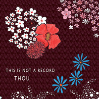 Thou - This Is Not A Record - Part 2