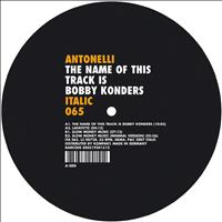 Antonelli - The Name Of This Track Is Bobby Konders