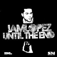 IAMLOPEZ - Until The End