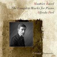 Alfredo Perl - Ravel: The Complete Works for Piano