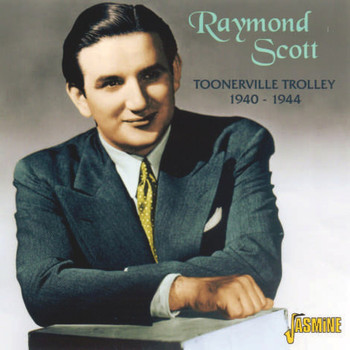 Raymond Scott - Toonerville Trolly : 1940 - 1944