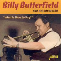 Billy Butterfield & The Billy Butterfield Orchestra - What Is There to Say?