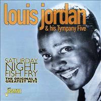 Louis Jordan & His Tympany Five - Saturday Night Fish Fry (The Original & Greatest Hits)