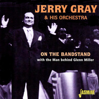 Jerry Gray & His Orchestra - On the Bandstand With the Man Behind Glenn Miller