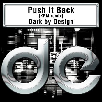 Dark by Design - Push It Back [KRM's Dont Edit Me Mix]