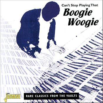 Various Artists - Can't Stop Playing That Boogie Woogie - Rare Classics from the Vaults