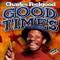 Charles Feelgood - Good Times