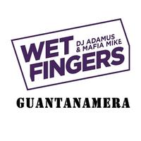 Wet Fingers - GUANTANAMERA