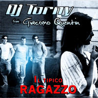 DJ TORNY feat. GIACOMO QUENTIN - Il tipico ragazzo