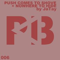 JaTay - Push Comes To Shove / Nowhere To Hide