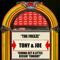 Tony & Joe - The Freeze / Gonna Get A Little Kissin' Tonight