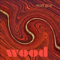 Matt Gray - Wood