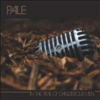 Pale - In The Time Of Dangerous Men