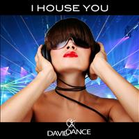 Daviddance - I House You