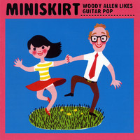 Miniskirt - Woody Allen Likes Guitar Pop