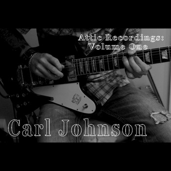 Carl Johnson - Attic Recordings: Volume One