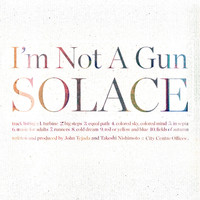 I'm Not A Gun - Solace