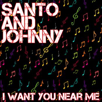 Santo And Johnny - I Want You Near Me