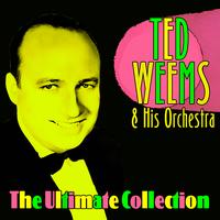 Ted Weems & His Orchestra - The Ultimate Collection