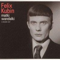 Felix Kubin - Matki Wandalki
