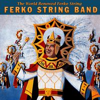 Ferko String Band - The World Renowned Ferko String Band