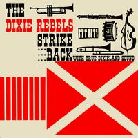 The Dixie Rebels - Strike Back With True Dixieland Sound