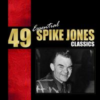Spike Jones - 49 Essential Spike Jones Classics