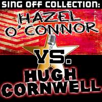 Hazel O' Connor | Hugh Cornwell - Sing Off Collection: Hazel O' Connor vs. Hugh Cornwell