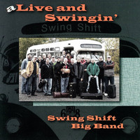 Swing Shift Big Band - aLive and Swingin'