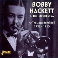 Bobby Hackett & His Orchestra - At the Jazz Band Ball, 1938 - 1940