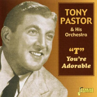 Tony Pastor & His Orchestra - "T" You're Adorable