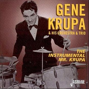 Gene Krupa & His Orchestra & Gene Krupa Trio - The Instrumental Mr. Krupa