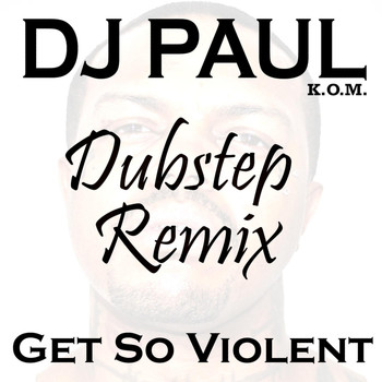 DJ Paul - Get So Violent (Dubstep Mix) - Single (Explicit)