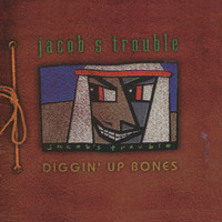 Jacob's Trouble - Diggin' Up Bones