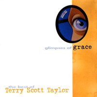 Terry Scott Taylor - Glimpses of Grace: The Best of Terry Scott Taylor