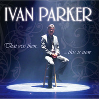Ivan Parker - That Was Then, This Is Now