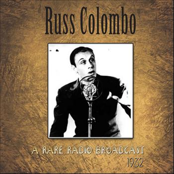 Russ Colombo - A Rare Russ Colombo Radio Broadcast  of 1932 (Remastered)