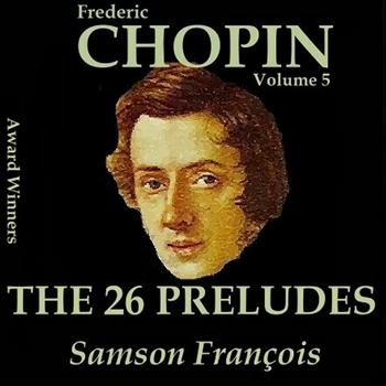 Samson François - Chopin, Vol. 5 : The 26 Preludes (Award Winners)