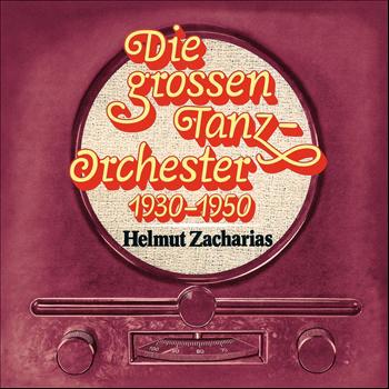 Helmut Zacharias - Helmut Zacharias / Die Großen Tanzorchester 1930 - 1950