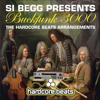 Si Begg - Si Begg Presents Buckfunk 3000: The Hardcore Beats Arrangements