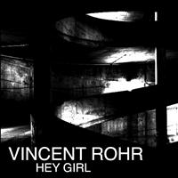 Vincent Rohr - Hey Girl