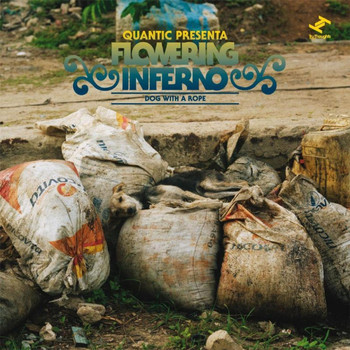 Quantic, Flowering Inferno - Dog With a Rope (Quantic Presenta Flowering Inferno)