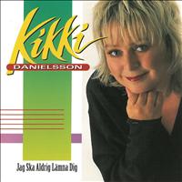 Kikki Danielsson - Jag ska aldrig lämna dig