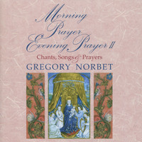 Gregory Norbet - Morning Prayer Evening Prayer II