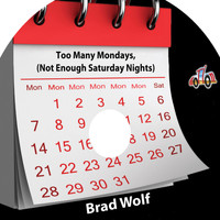 Brad Wolf - Too Many Mondays (Not Enough Saturday Nights)