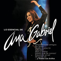 Ana Gabriel - Lo Esencial De Ana Gabriel