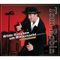 Tom Robin - Wilde Kirschen um Mitternacht (Remix 2012)