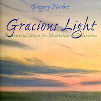 Gregory Norbet - Gracious Light: Instrumental Music for Meditation & Relaxation